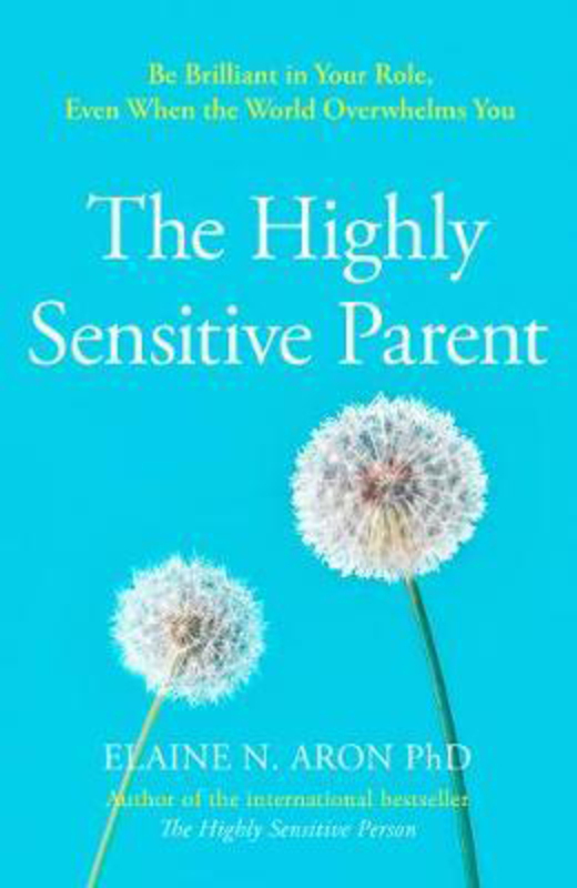 

The Highly Sensitive Parent: How to Care for Your Kids When You Care Too Much, Paperback Book, By: Elaine N. Aron