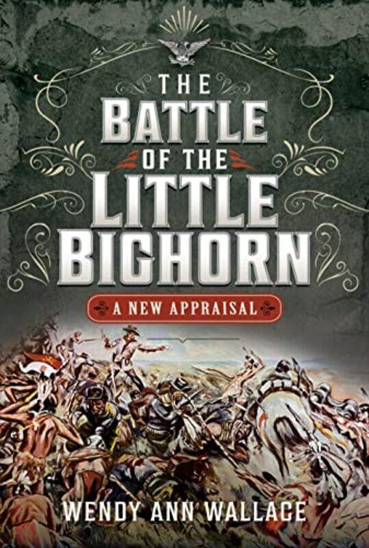 

The Battle of the Little Big Horn by WA Wallace-Hardcover