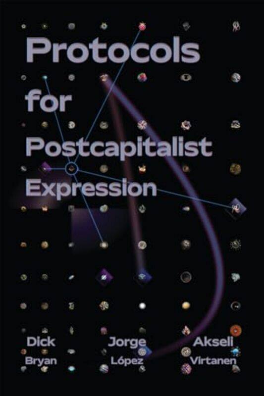 

Protocols For Postcapitalist Economic Expression by Dick BryanJorge LopezAkseli Virtanen-Paperback