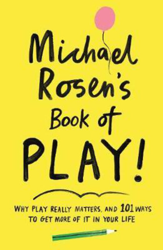 

Michael Rosen's Book of Play: Why play really matters, and 101 ways to get more of it in your life, Paperback Book, By: Michael Rosen