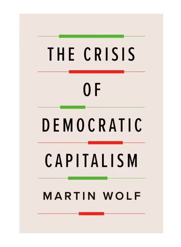 

The Crisis of Democratic Capitalism, Hardcover Book, By: Martin Wolf