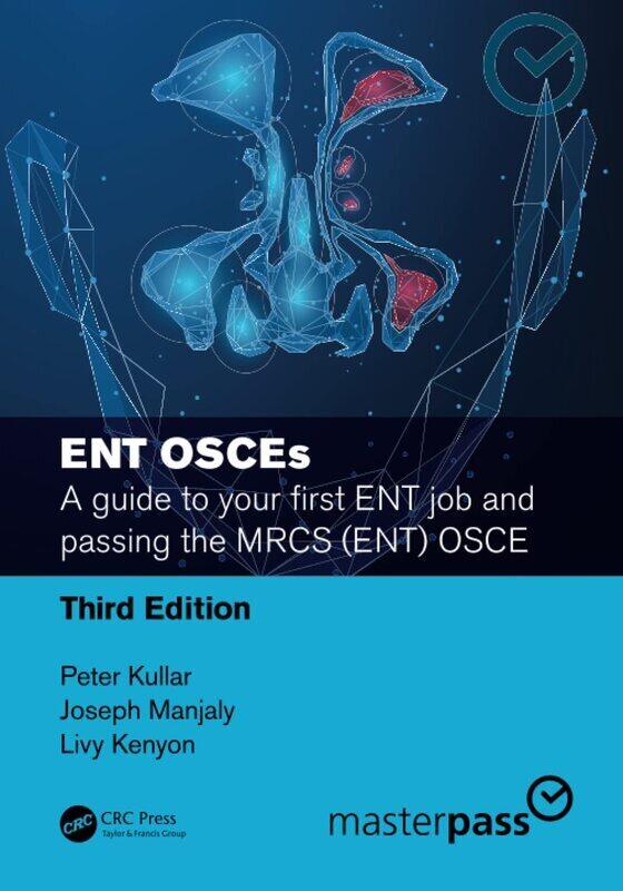 

ENT OSCEs: A guide to your first ENT job and passing the MRCS (ENT) OSCE