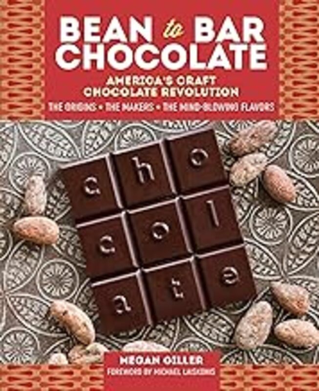 BeantoBar Chocolate: Americas Craft Chocolate Revolution: The Origins, the Makers, and the MindB by Giller, Megan - Laiskonis, Michael - Hardcover