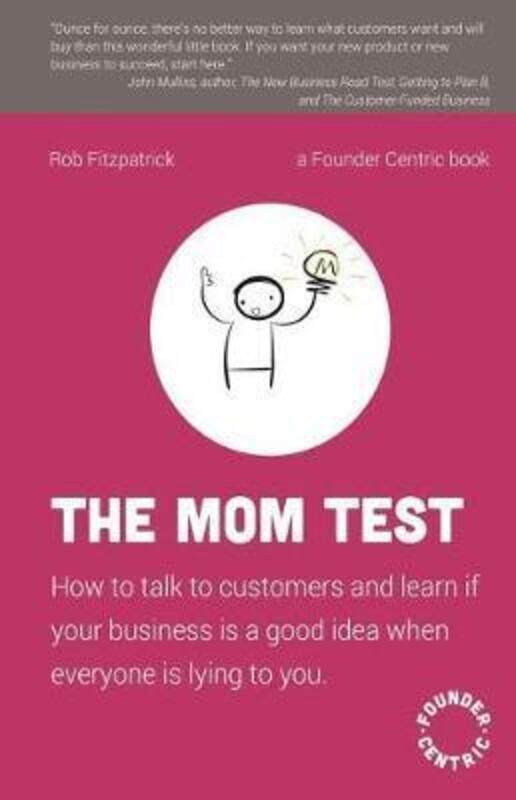 

The Mom Test: How to talk to customers & learn if your business is a good idea when everyone is lyin.paperback,By :Fitzpatrick, Rob