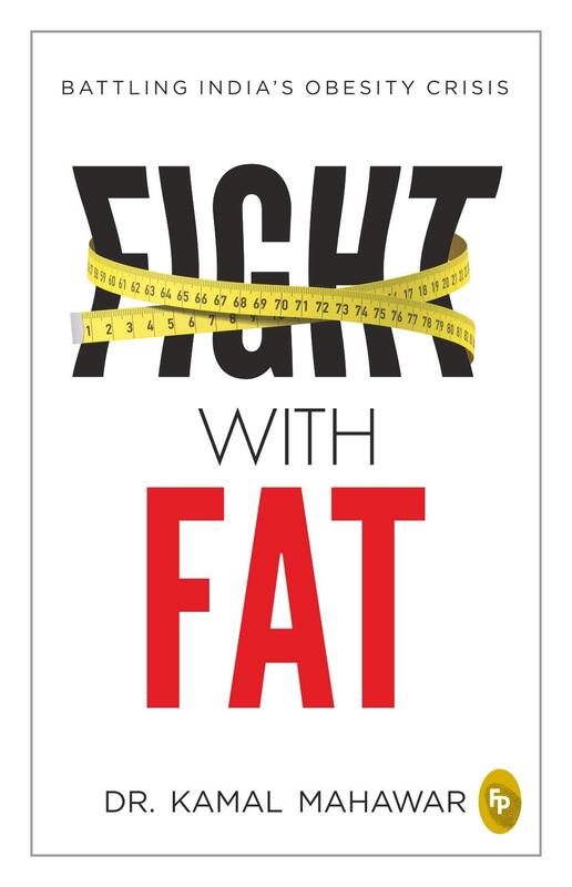 Fight With Fat: Battling India’s Obesity Crisis, Paperback Book, By: Dr. Kamal Mahawar