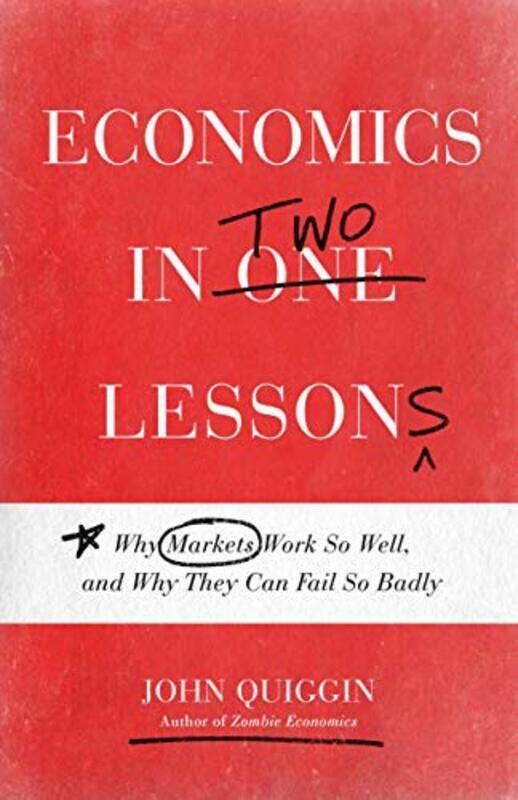 

Economics In Two Lessons by John Quiggin-Paperback