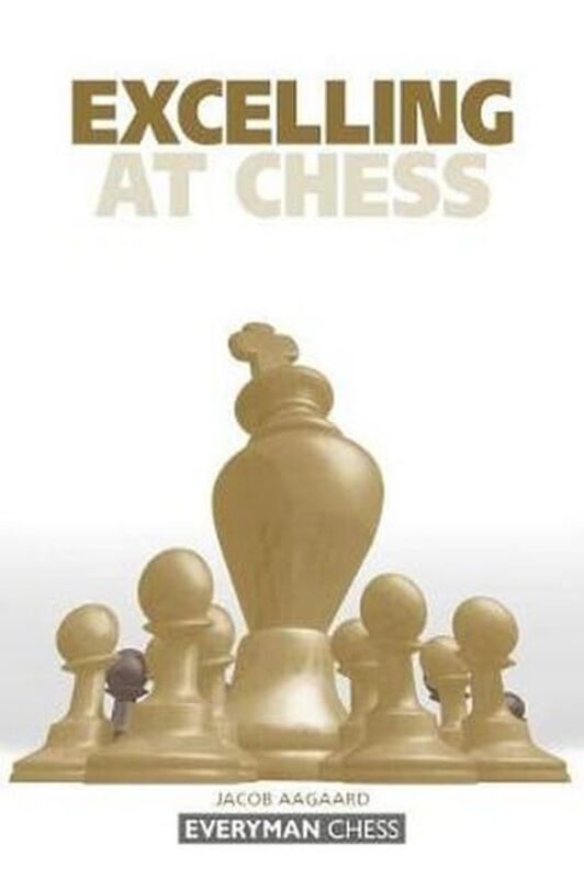 Excelling At Chess by Grandmaster Jacob Aagaard-Paperback