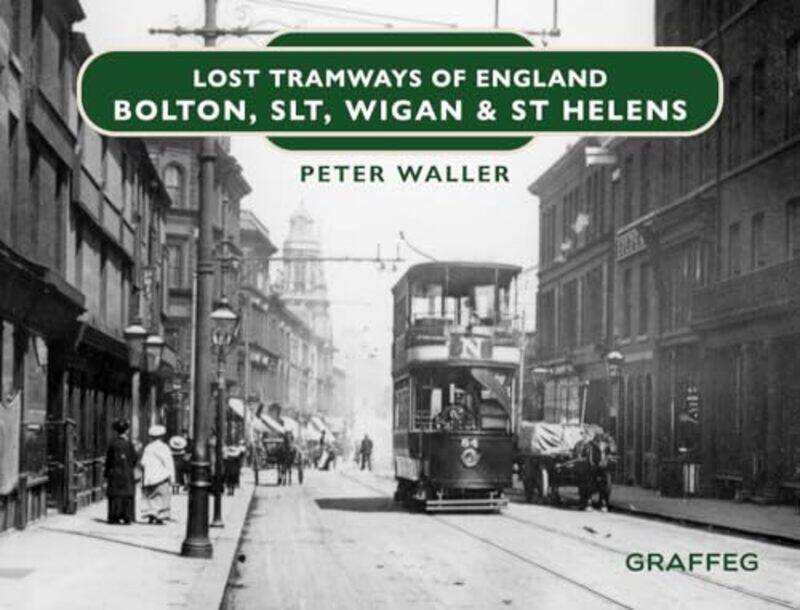 

Lost Tramways of England Bolton SLT Wigan and St Helens by Peter Waller-Hardcover