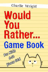Would You Rather Game Book: For kids 6-12 Years old: Jokes and Silly Scenarios for Children, Paperback Book, By: Charlie Wright