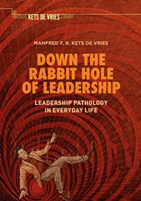 

Down the Rabbit Hole of Leadership by Manfred F R Kets de Vries-Hardcover