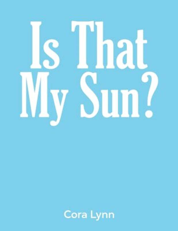 

Is That My Sun by Cora Lynn-Paperback