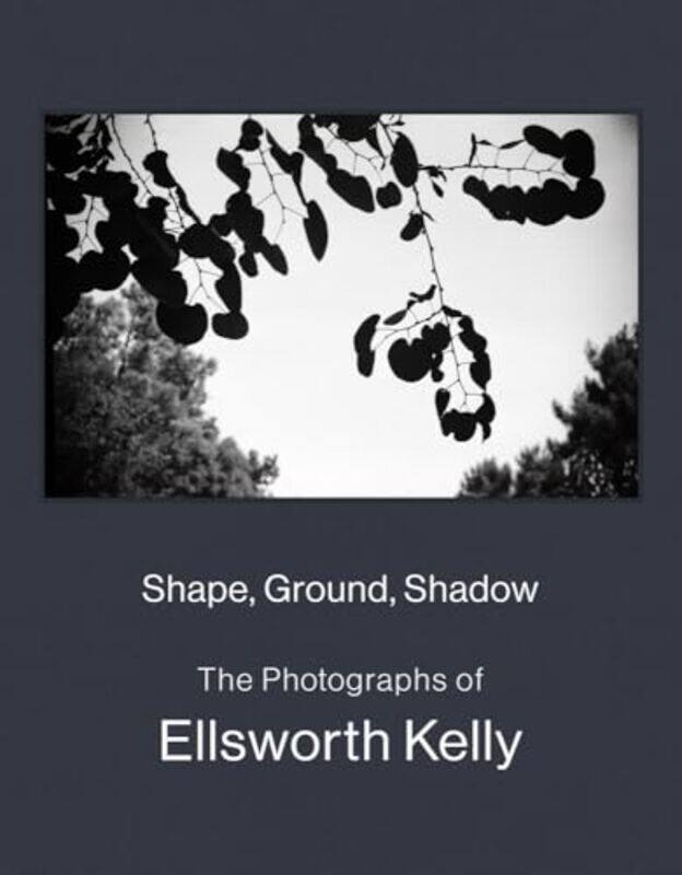 

Shape Ground Shadow The Photographs Of Ellsworth Kelly By Ellsworth Kelly -Paperback