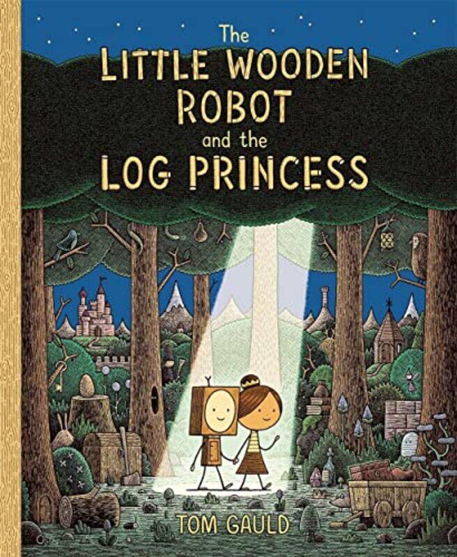 

The Little Wooden Robot and the Log Princess by Tom GauldTom Gauld-Hardcover