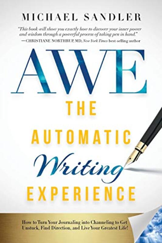 The Automatic Writing Experience (Awe): How To Turn Your Journaling Into Channeling To Get Unstuck, By Sandler, Michael - Laszlo, Ervin - Sears, William Paperback