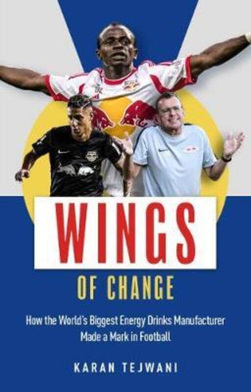 

Wings of Change: How the World's Biggest Energy Drink Manufacturer Made a Mark in Football.paperback,By :Tejwani, Karan