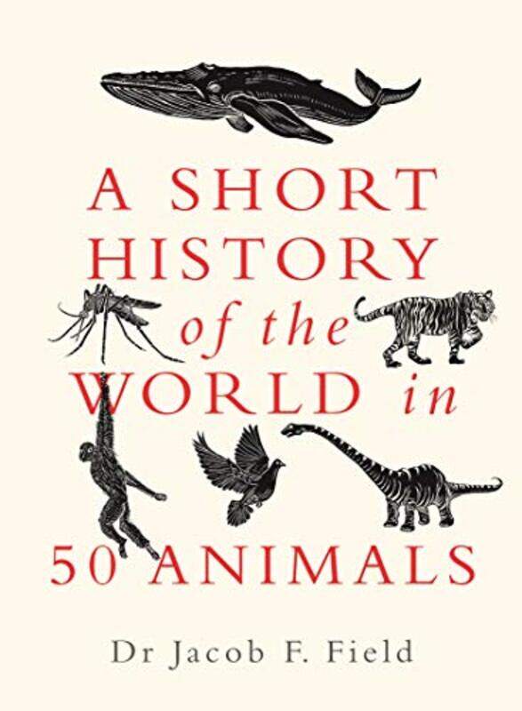 

A Short History of the World in 50 Animals by Jacob F Field-Paperback