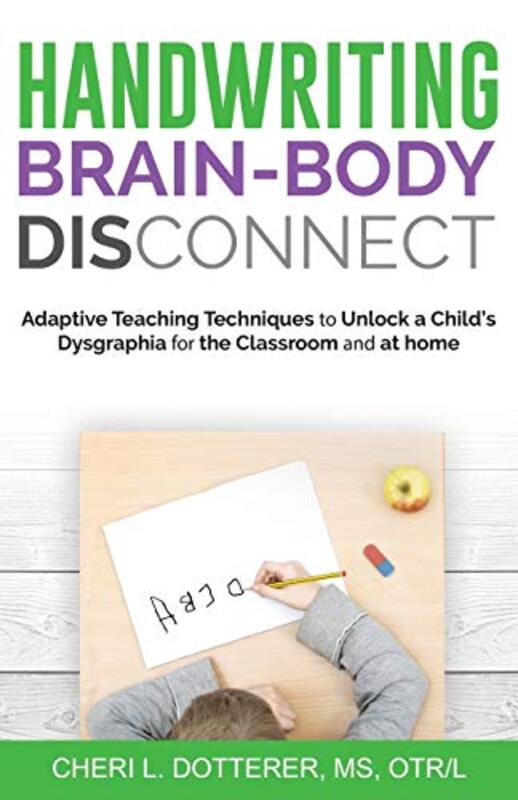 Handwriting Brain Body Disconnect: Adaptive Teaching Techniques to Unl , Paperback by Dotterer, Cheri