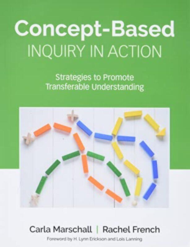 

Conceptbased Inquiry In Action Strategies To Promote Transferable Understanding By Marschall, Carla - French, Rachel Paperback