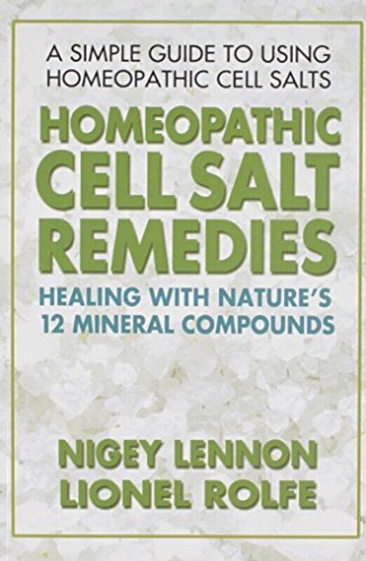 

Homeopathic Cell Salt Remedies: Healing with Natures Twelve Mineral Compounds , Paperback by Lennon, Nigel - Rolfe, Lionel