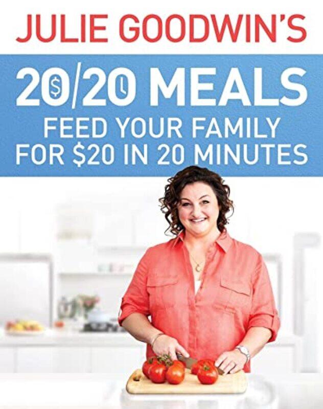 

Julie Goodwins 2020 Meals Feed Your Family For $20 In 20 Minutes by Julie Goodwin-Paperback
