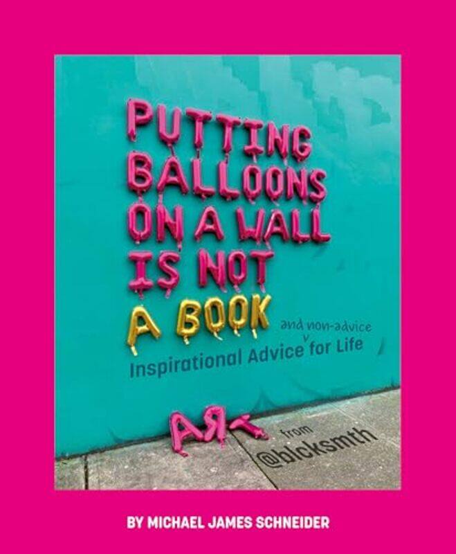 

Putting Balloons On A Wall Is Not A Book By Schneider Michael James - Hardcover