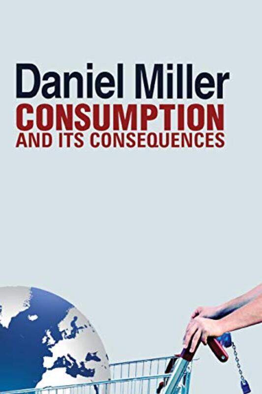 

Consumption And Its Consequences by Daniel (University College London, UK) Miller-Paperback