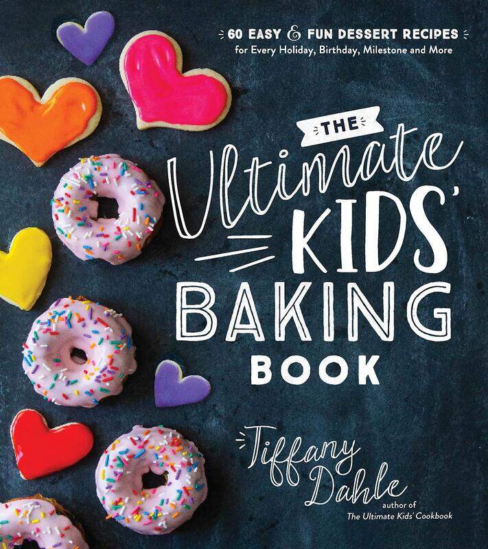 

The Ultimate Kids' Baking Book: 60 Easy and Fun Dessert Recipes for Every Holiday, Birthday, Milesto