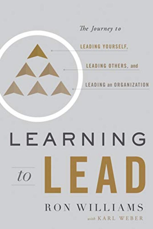 

Learning To Lead The Journey To Leading Yourself Leading Others And Leading An Organization Williams, Ron Hardcover