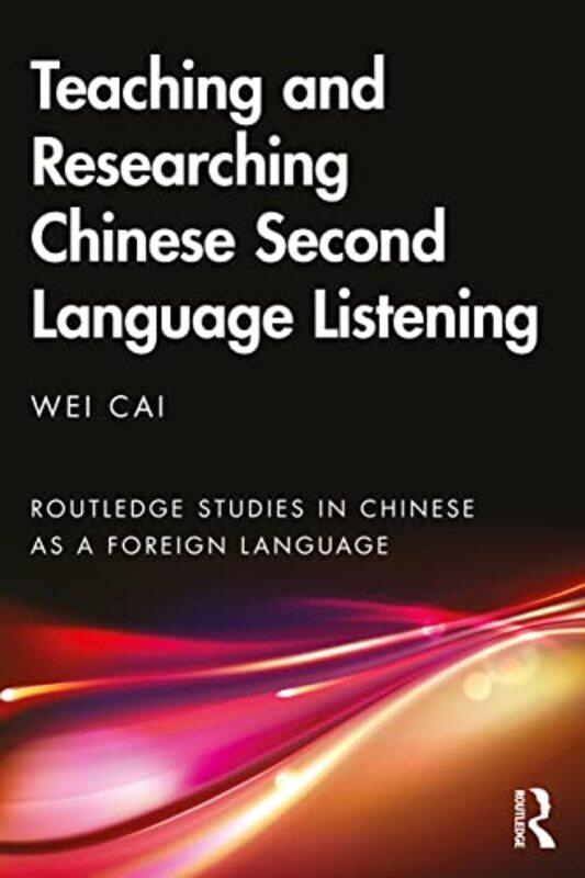 

Teaching And Researching Chinese Second Language Listening by Wei Cai-Paperback