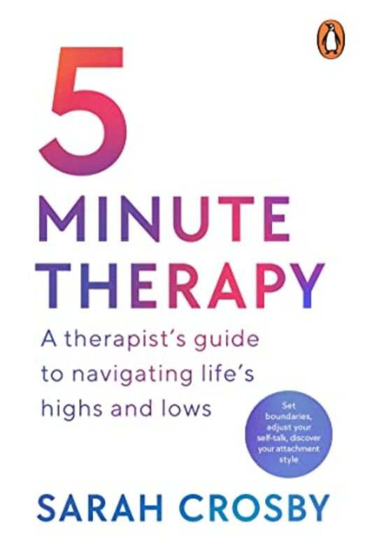 5 Minute Therapy A Therapists Guide To Navigating Lifes Highs And Lows by Crosby, Sarah..Paperback