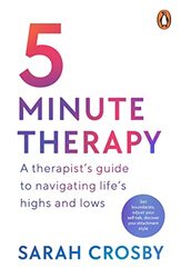 5 Minute Therapy A Therapists Guide To Navigating Lifes Highs And Lows by Crosby, Sarah..Paperback