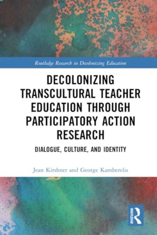 

Decolonizing Transcultural Teacher Education through Participatory Action Research by Jean University of Northern Colorado, USA KirshnerGeorge Western