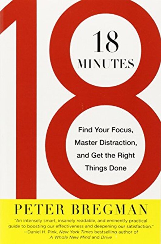 18 Minutes: Find Your Focus, Master Distraction, and Get the Right Things Done,Paperback,By:Peter Bregman