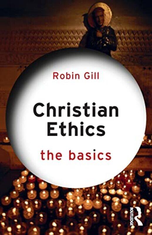 

Christian Ethics The Basics by Robin Gill-Paperback