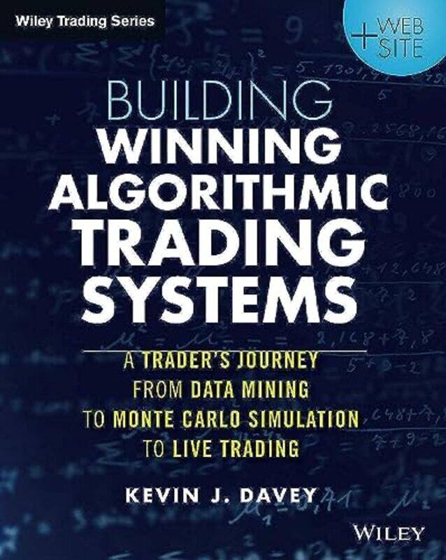 

Building Winning Algorithmic Trading Systems + Website A Traders Journey From Data Mining To Mont By Davey, KJ Paperback