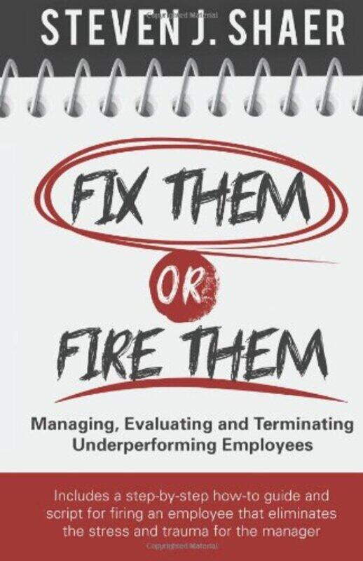 

Fix Them or Fire Them: Managing, Evaluating and Terminating Underperforming Employees , Paperback by Shaer, Steven J