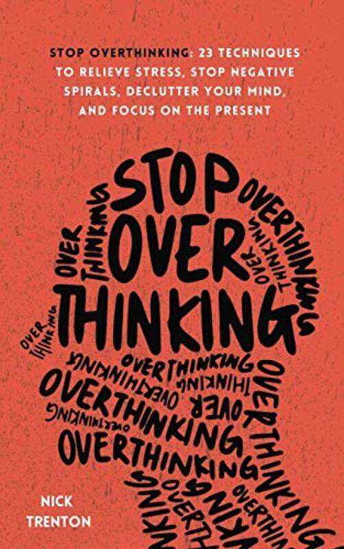 

Stop Overthinking 23 Techniques To Relieve Stress Stop Negative Spirals Declutter Your Mind And By Trenton, Nick Paperback