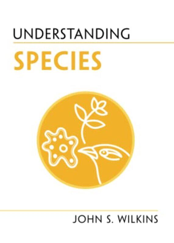 

Understanding Species by John S (University of Melbourne) Wilkins-Paperback