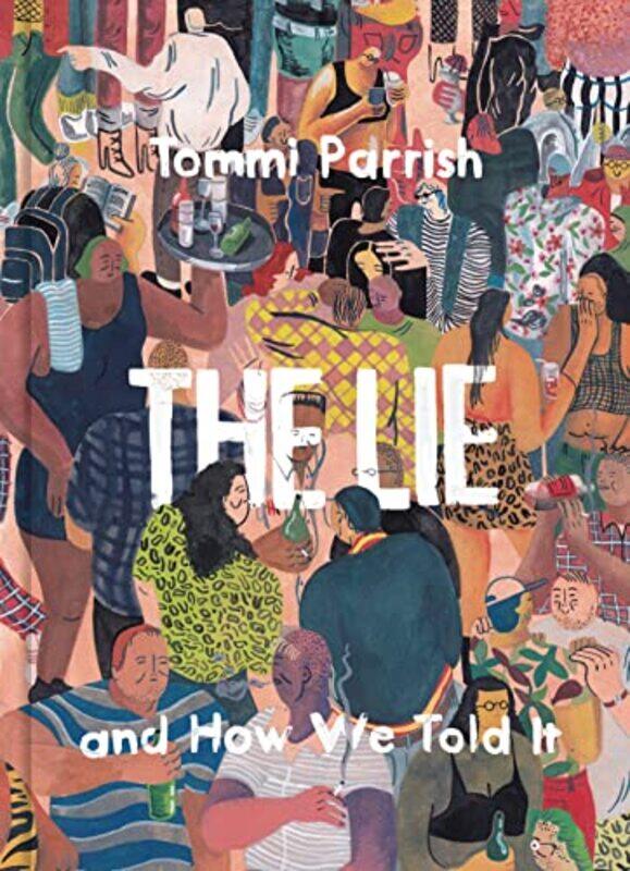 

The Lie and How We Told It by Tommi Parrish-Hardcover