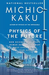 Physics Of The Future How Science Will Shape Human Destiny And Our Daily Lives By The Year 2100 By Michio Kaku Paperback