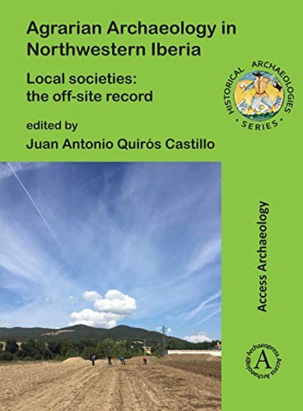 

Agrarian Archaeology in Northwestern Iberia by Laura University of Toronto ColantoniJeffrey University of Toronto SteelePaola University of Western Sy