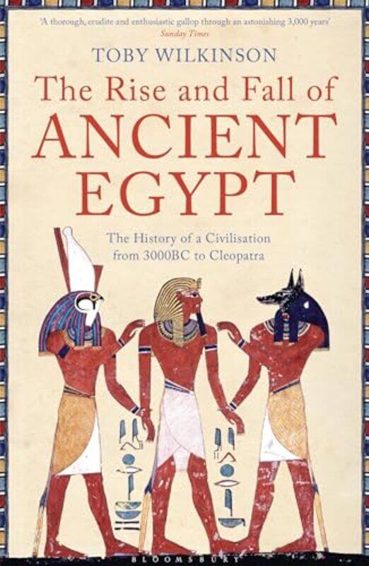 

The Rise and Fall of Ancient Egypt by Toby Wilkinson-Paperback