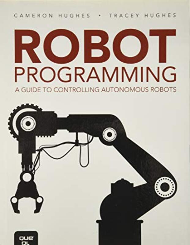 Robot Programming: A Guide to Controlling Autonomous Robots , Paperback by Hughes, Cameron - Hughes, Tracey