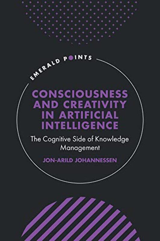 

Consciousness and Creativity in Artificial Intelligence by Jon-Arild Kristiania University College, Norway Johannessen-Hardcover