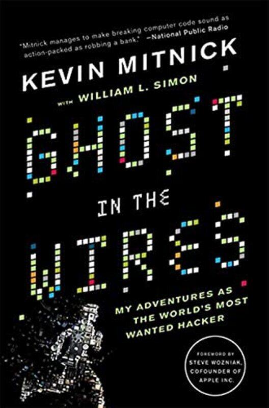 

Ghost In The Wires: My Adventures as the World's Most Wanted Hacker,Paperback,By:Mitnick, Kevin - Simon, William - Wozniak, Steve