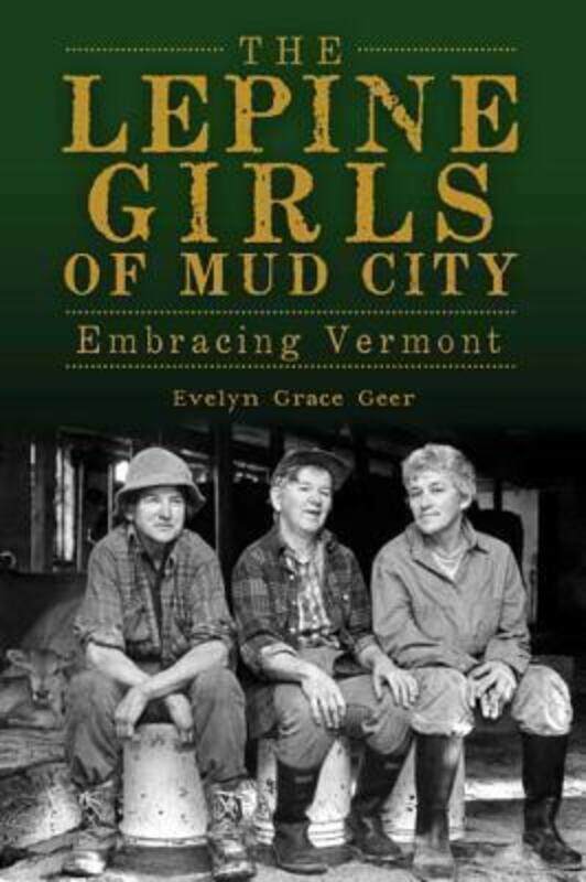 

The Lepine Girls of Mud City: Embracing Vermont, Paperback Book, By: Evelyn Grace Geer