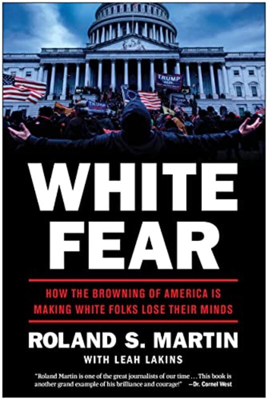 White Fear: How the Browning of America Is Making White Folks Lose Their Minds , Hardcover by Martin, Roland - Lakins, Leah