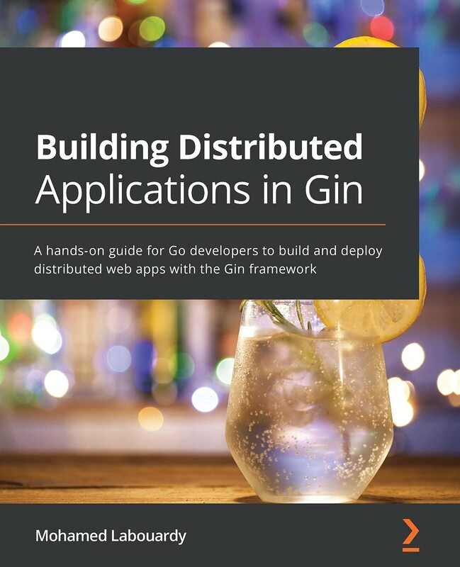 Building Distributed Applications in Gin: A hands-on guide for Go developers to build and deploy dis