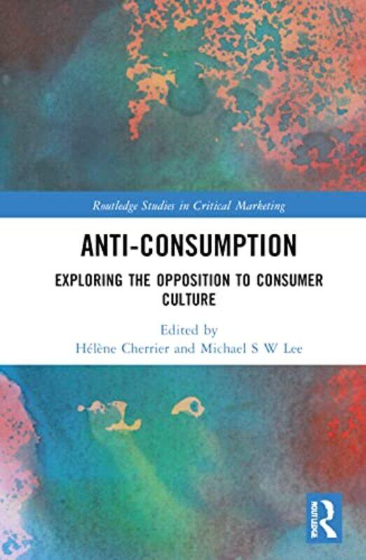 

Anticonsumption by Helene CherrierMichael S W (Auckland University, New Zealand) Lee-Hardcover
