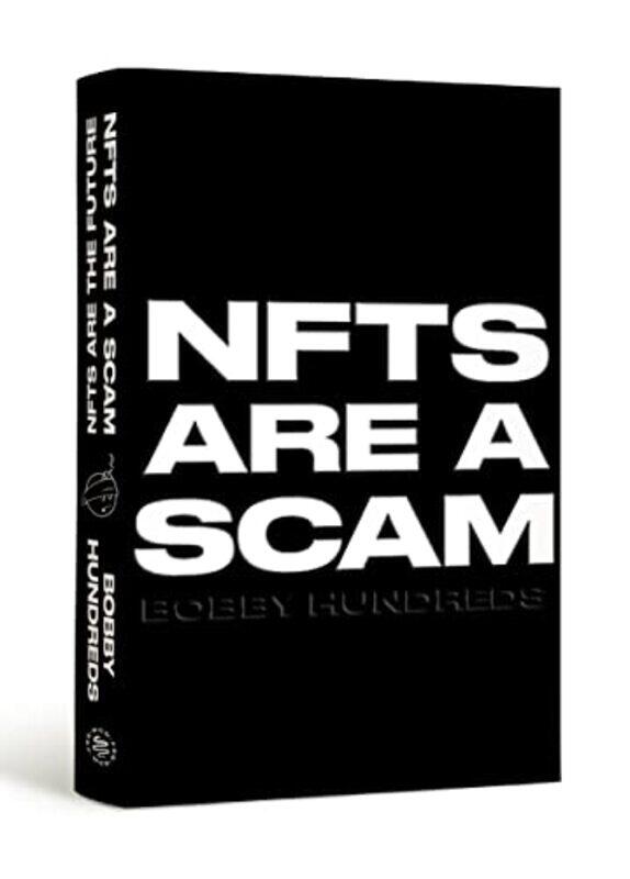 

Nfts Are A Scam Nfts Are The Future The Early Years 20202023 by Hundreds, Bobby - Hardcover